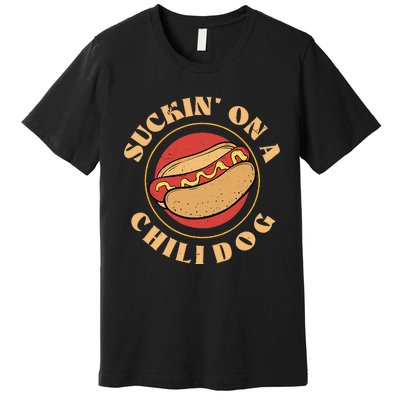 Suckin On A Chili Dog Foodie Hotdog Lover Premium T-Shirt