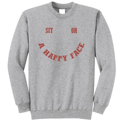 Sit On A Happy Face Funny Tall Sweatshirt