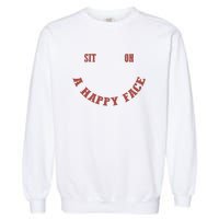 Sit On A Happy Face Funny Garment-Dyed Sweatshirt