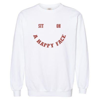 Sit On A Happy Face Funny Garment-Dyed Sweatshirt