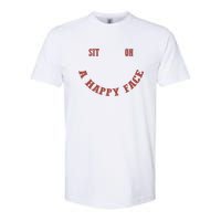 Sit On A Happy Face Funny Softstyle CVC T-Shirt