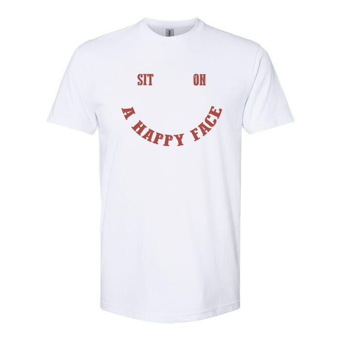 Sit On A Happy Face Funny Softstyle CVC T-Shirt