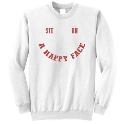 Sit On A Happy Face Funny Sweatshirt