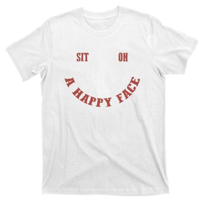 Sit On A Happy Face Funny T-Shirt