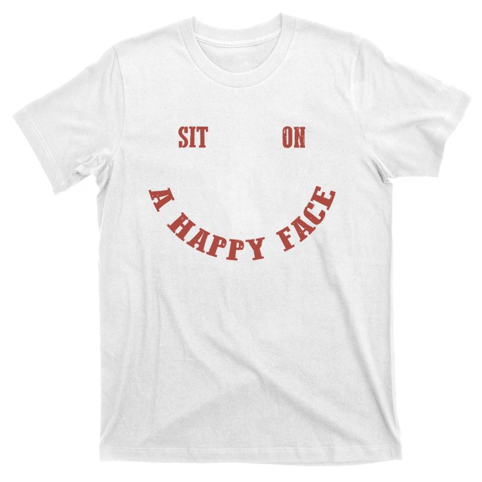 Sit On A Happy Face Funny T-Shirt