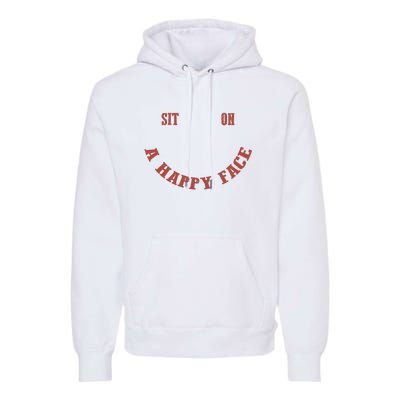 Sit On A Happy Face Funny Premium Hoodie