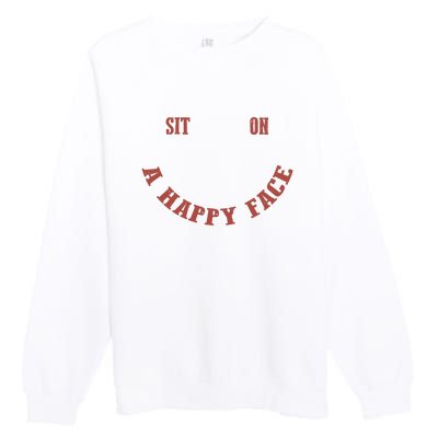 Sit On A Happy Face Funny Premium Crewneck Sweatshirt