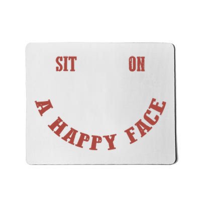 Sit On A Happy Face Funny Mousepad