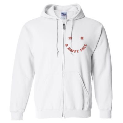 Sit On A Happy Face Funny Full Zip Hoodie