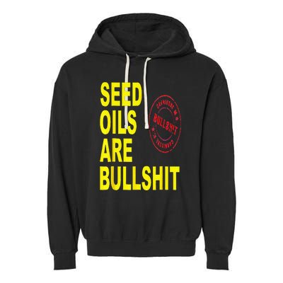 Seed Oils Are Bullshit Oils Unhealthy Foods Garment-Dyed Fleece Hoodie