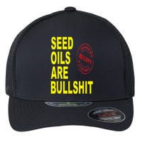 Seed Oils Are Bullshit Oils Unhealthy Foods Flexfit Unipanel Trucker Cap