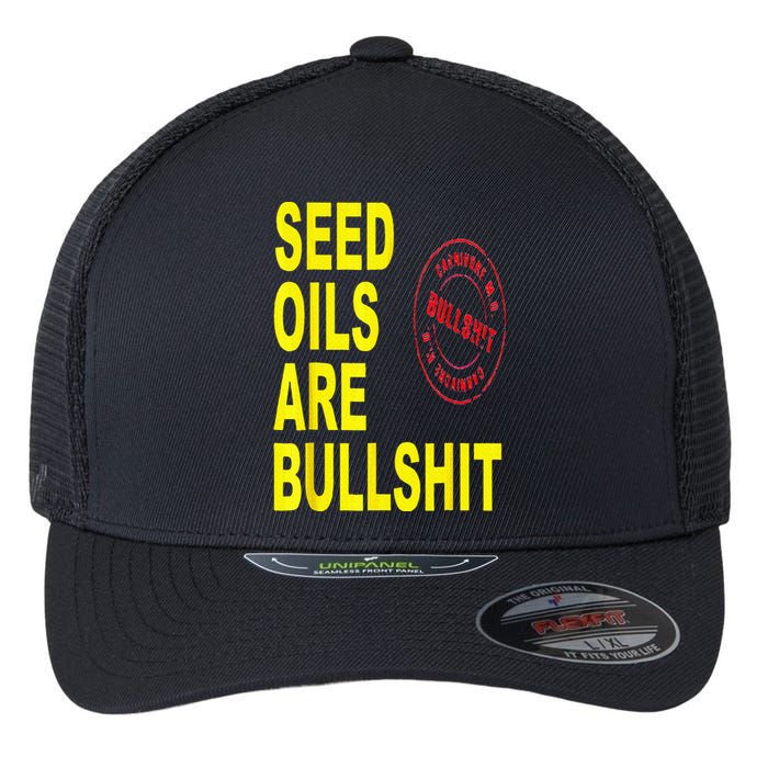 Seed Oils Are Bullshit Oils Unhealthy Foods Flexfit Unipanel Trucker Cap