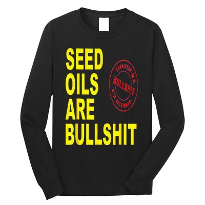 Seed Oils Are Bullshit Oils Unhealthy Foods Long Sleeve Shirt