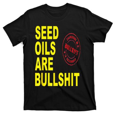 Seed Oils Are Bullshit Oils Unhealthy Foods T-Shirt