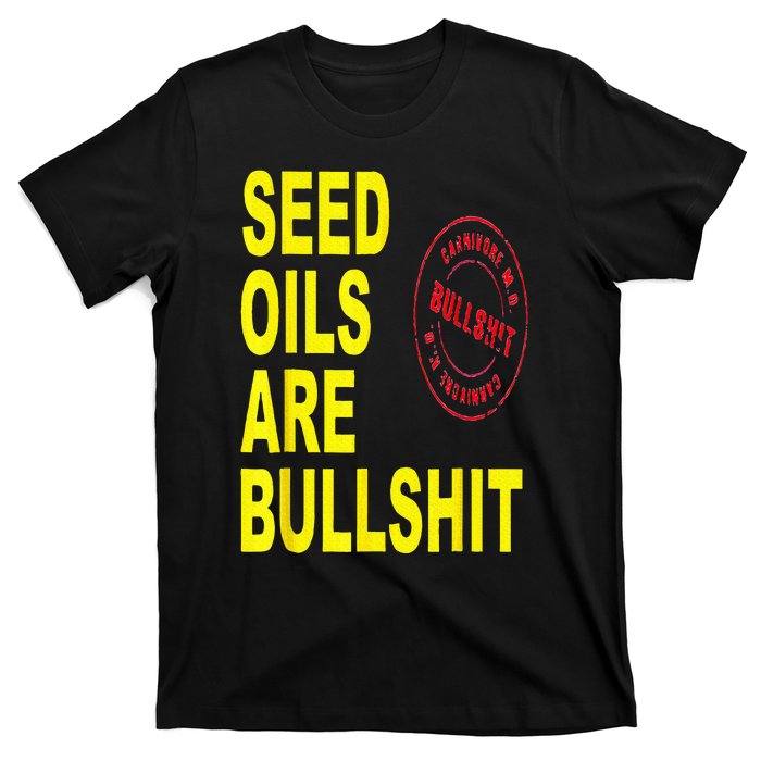 Seed Oils Are Bullshit Oils Unhealthy Foods T-Shirt