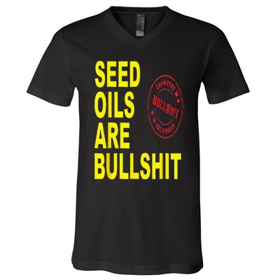 Seed Oils Are Bullshit Oils Unhealthy Foods V-Neck T-Shirt