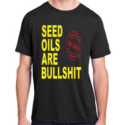 Seed Oils Are Bullshit Oils Unhealthy Foods Adult ChromaSoft Performance T-Shirt