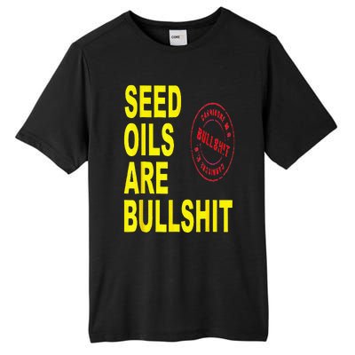 Seed Oils Are Bullshit Oils Unhealthy Foods Tall Fusion ChromaSoft Performance T-Shirt