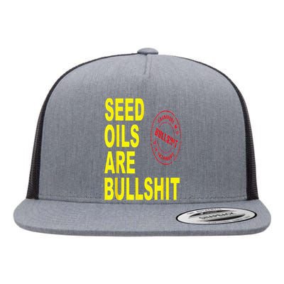 Seed Oils Are Bullshit Oils Unhealthy Foods Flat Bill Trucker Hat