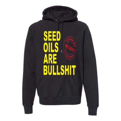 Seed Oils Are Bullshit Oils Unhealthy Foods Premium Hoodie