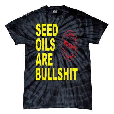 Seed Oils Are Bullshit Oils Unhealthy Foods Tie-Dye T-Shirt