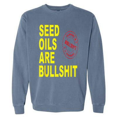 Seed Oils Are Bullshit Oils Unhealthy Foods Garment-Dyed Sweatshirt