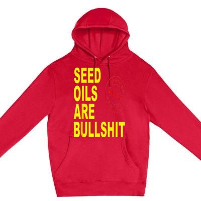 Seed Oils Are Bullshit Oils Unhealthy Foods Premium Pullover Hoodie