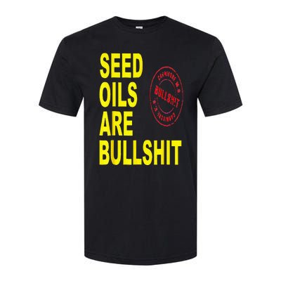 Seed Oils Are Bullshit Oils Unhealthy Foods Softstyle CVC T-Shirt