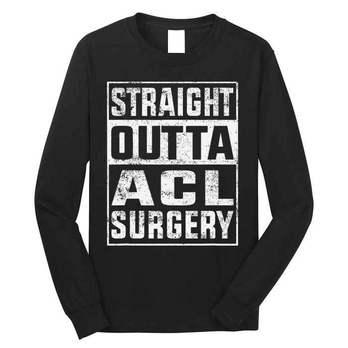 Straight Outta ACL Surgery Funny ACL Surgery Recovery  Long Sleeve Shirt