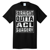 Straight Outta ACL Surgery Funny ACL Surgery Recovery  Tall T-Shirt