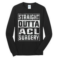 Straight Outta ACL Surgery Funny ACL Surgery Recovery  Tall Long Sleeve T-Shirt