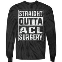 Straight Outta ACL Surgery Funny ACL Surgery Recovery  Tie-Dye Long Sleeve Shirt