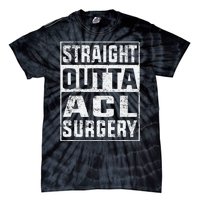 Straight Outta ACL Surgery Funny ACL Surgery Recovery  Tie-Dye T-Shirt