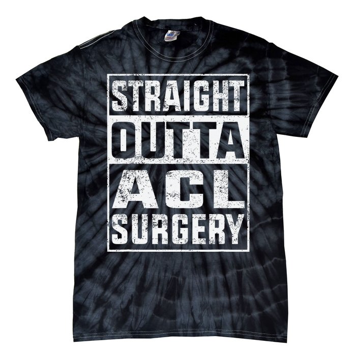 Straight Outta ACL Surgery Funny ACL Surgery Recovery  Tie-Dye T-Shirt