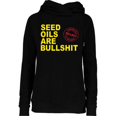 Seed Oils Are Bullshit Oils Unhealthy Processed Foods Womens Funnel Neck Pullover Hood