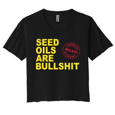 Seed Oils Are Bullshit Oils Unhealthy Processed Foods Women's Crop Top Tee