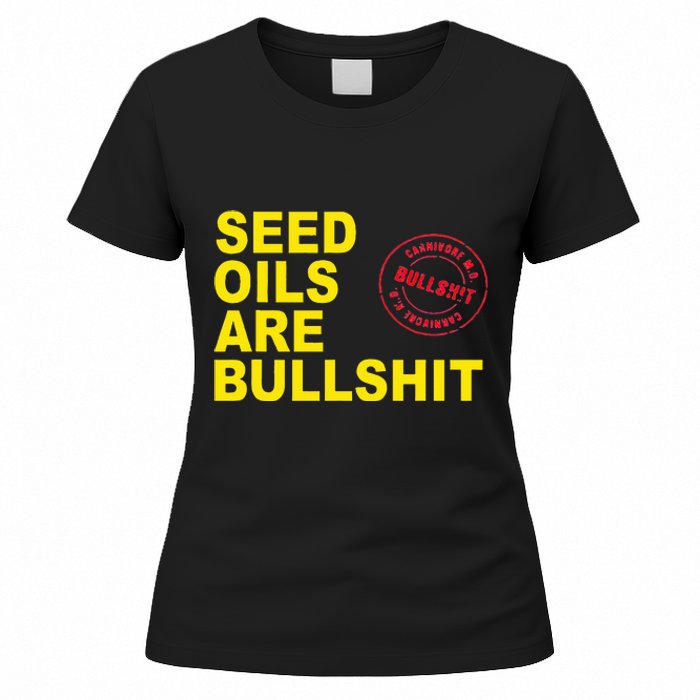 Seed Oils Are Bullshit Oils Unhealthy Processed Foods Women's T-Shirt