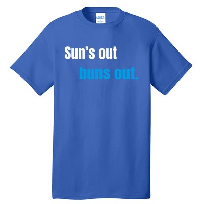 Suns Out Buns Out Meaningful Gift Tall T-Shirt