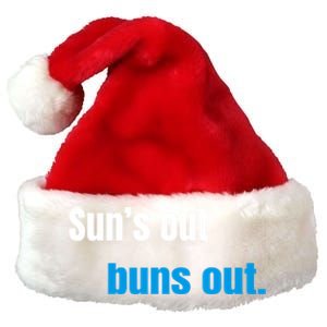 Suns Out Buns Out Meaningful Gift Premium Christmas Santa Hat