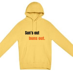 Suns Out Buns Out Great Gift Premium Pullover Hoodie