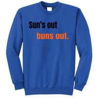 Suns Out Buns Out Great Gift Sweatshirt