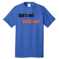 Suns Out Buns Out Great Gift Tall T-Shirt