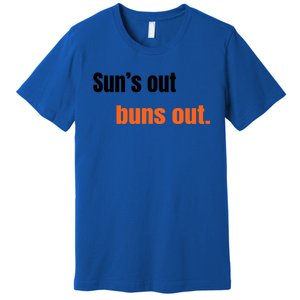 Suns Out Buns Out Great Gift Premium T-Shirt