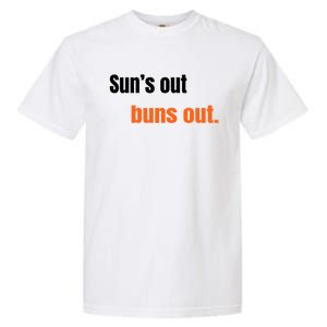 Suns Out Buns Out Great Gift Garment-Dyed Heavyweight T-Shirt