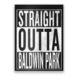 Straight Outta Baldwin Park Great Travel & Gift Idea Poster