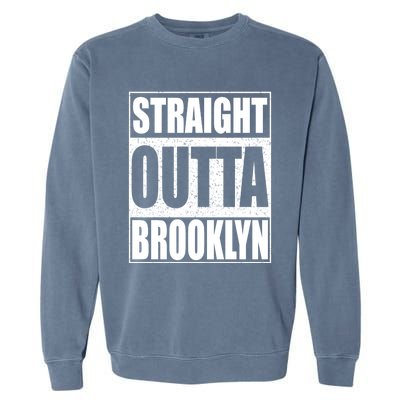 Straight Outta Brooklyn Gift New York Gift Garment-Dyed Sweatshirt