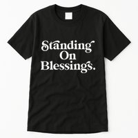 Standing On Blessings Religious Statement Praise God Inspire Tall T-Shirt