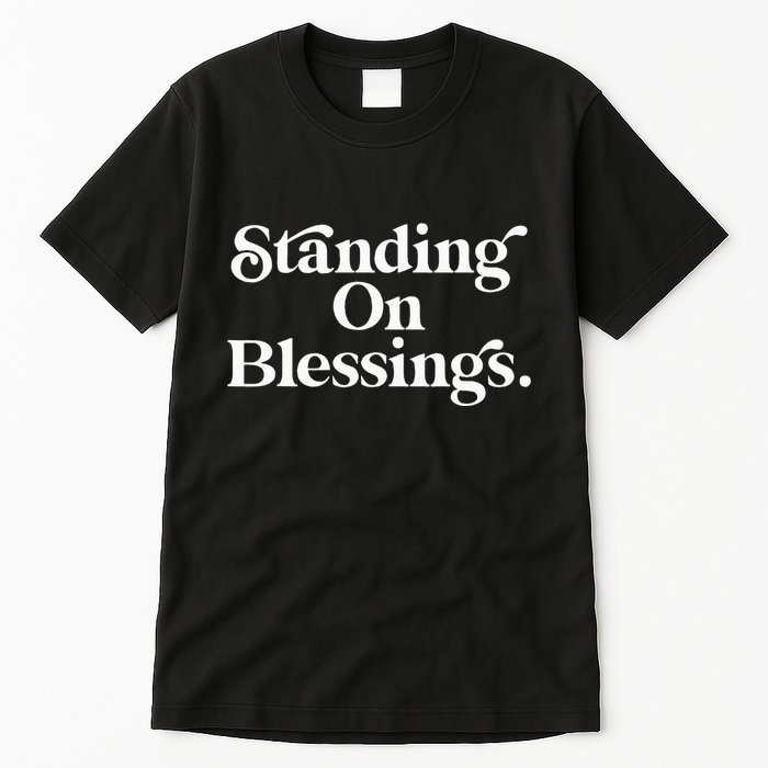 Standing On Blessings Religious Statement Praise God Inspire Tall T-Shirt