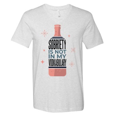 Sobriety Is Not In My Vodkabulary V-Neck T-Shirt