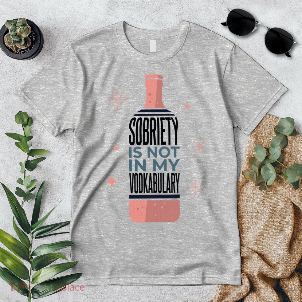 Sobriety Is Not In My Vodkabulary Premium T-Shirt